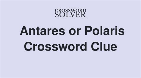 Antares or polaris crossword clue. Things To Know About Antares or polaris crossword clue. 